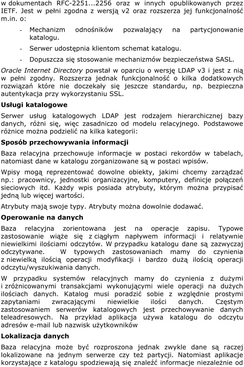 Rozszerza jednak funkcjonalność o kilka dodatkowych rozwiązań które nie doczekały się jeszcze standardu, np. bezpieczna autentykacja przy wykorzystaniu SSL.