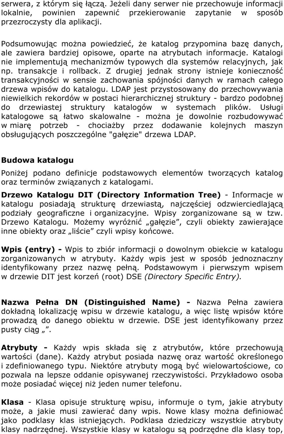 Katalogi nie implementują mechanizmów typowych dla systemów relacyjnych, jak np. transakcje i rollback.