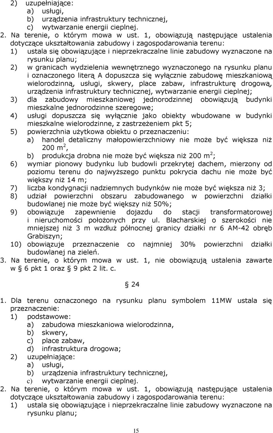 oznaczonego literą A dopuszcza się wyłącznie zabudowę mieszkaniową wielorodzinną, usługi, skwery, place zabaw, infrastrukturę drogową, urządzenia infrastruktury technicznej, wytwarzanie energii