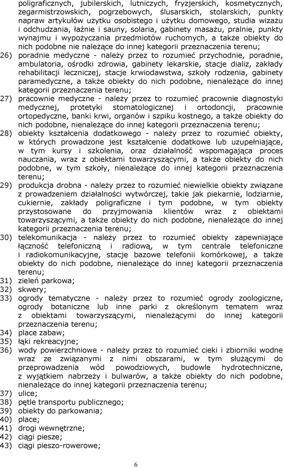 przeznaczenia terenu; 26) poradnie medyczne - naleŝy przez to rozumieć przychodnie, poradnie, ambulatoria, ośrodki zdrowia, gabinety lekarskie, stacje dializ, zakłady rehabilitacji leczniczej, stacje