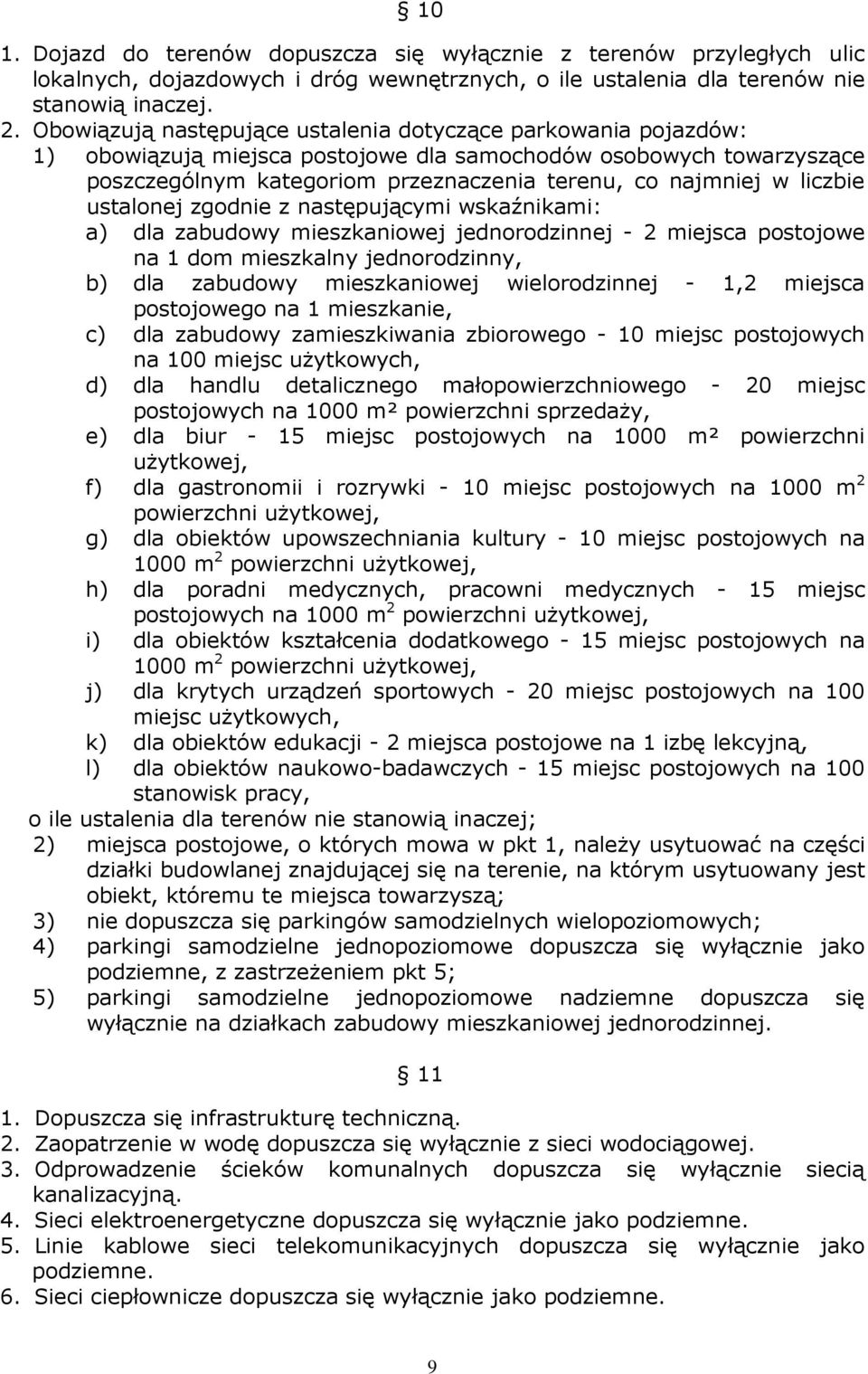 liczbie ustalonej zgodnie z następującymi wskaźnikami: a) dla zabudowy mieszkaniowej jednorodzinnej - 2 miejsca postojowe na 1 dom mieszkalny jednorodzinny, b) dla zabudowy mieszkaniowej