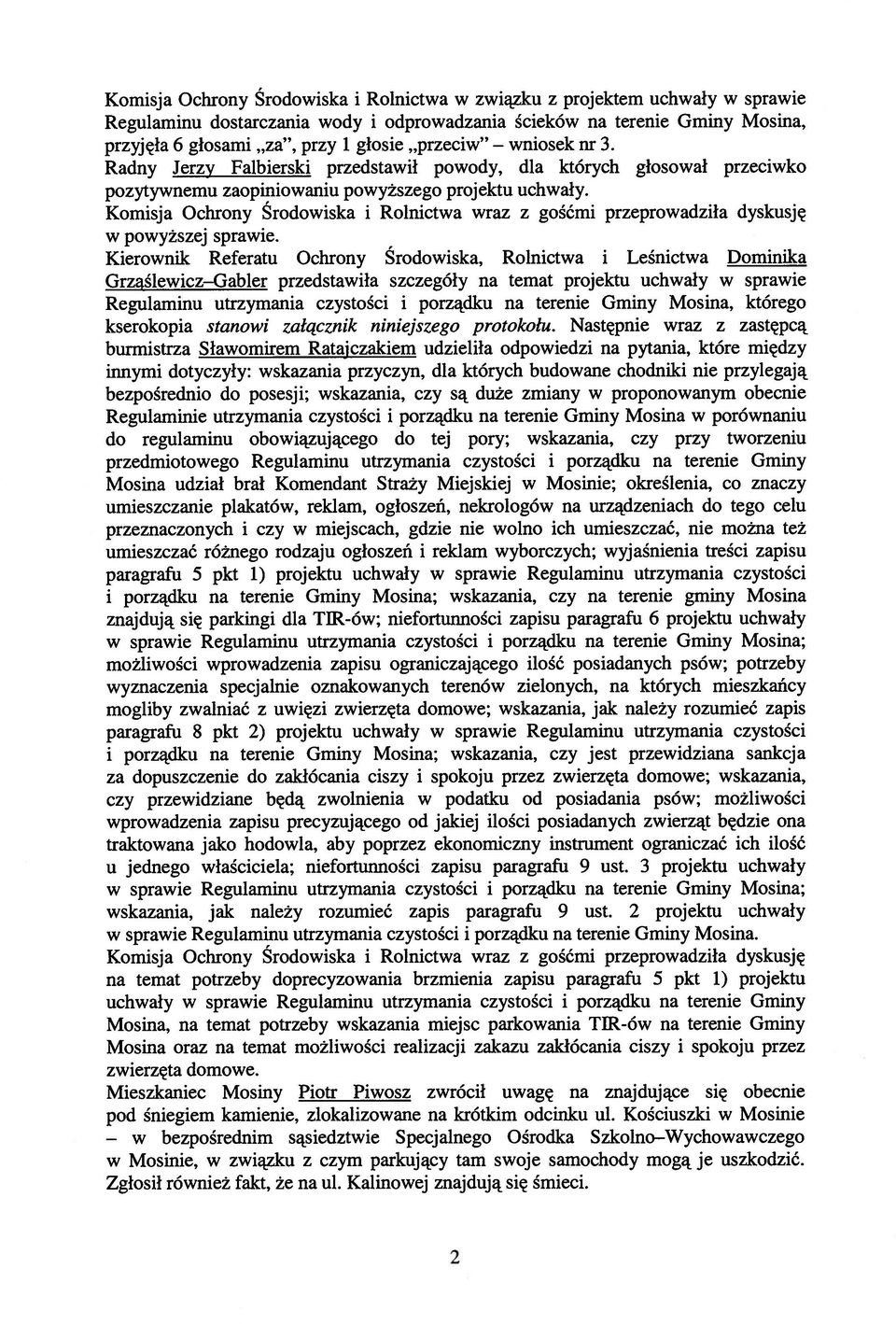 Grzślewicz Gabler przedstawiła szczegóły na temat projektu uchwały w sprawie Regulaminu utrzymania czystości i porządku na terenie Gminy Mosina, którego kserokopia stanowi załącznik niniejszego