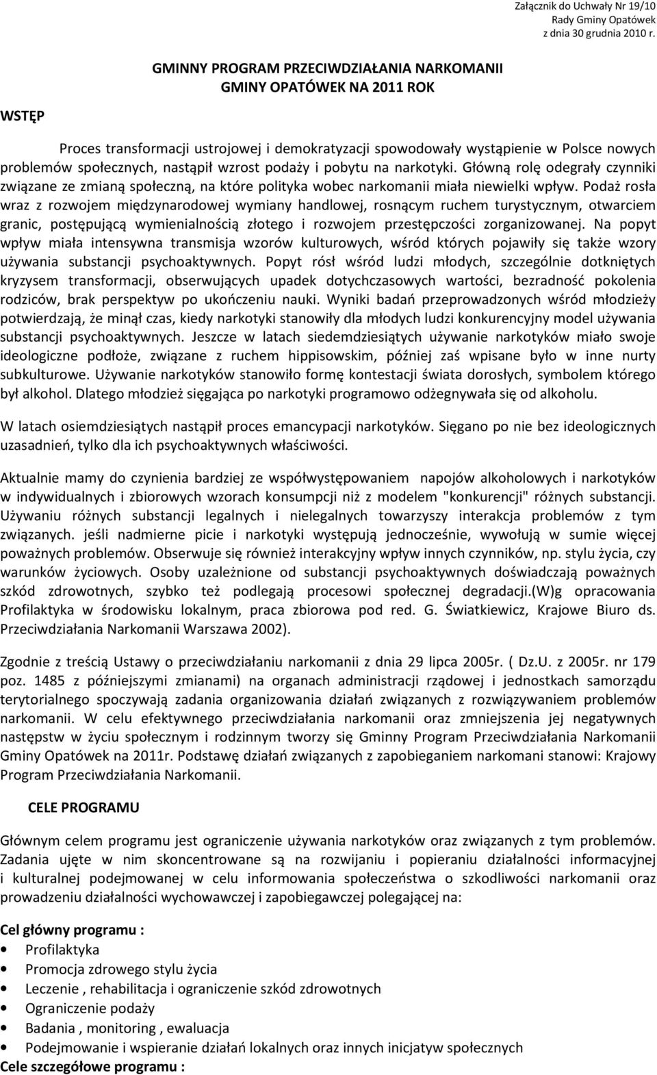 wzrost podaży i pobytu na narkotyki. Główną rolę odegrały czynniki związane ze zmianą społeczną, na które polityka wobec narkomanii miała niewielki wpływ.