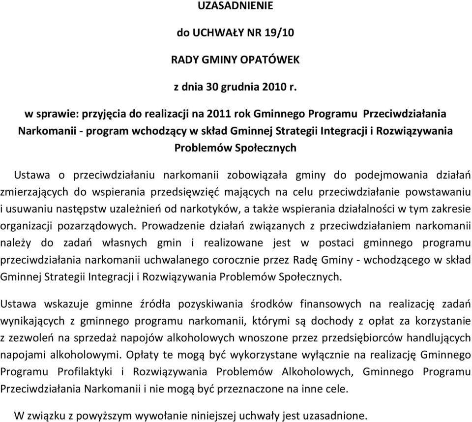 przeciwdziałaniu narkomanii zobowiązała gminy do podejmowania działań zmierzających do wspierania przedsięwzięć mających na celu przeciwdziałanie powstawaniu i usuwaniu następstw uzależnień od