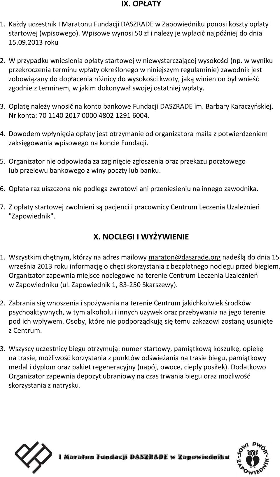 w wyniku przekroczenia terminu wpłaty określonego w niniejszym regulaminie) zawodnik jest zobowiązany do dopłacenia różnicy do wysokości kwoty, jaką winien on był wnieść zgodnie z terminem, w jakim