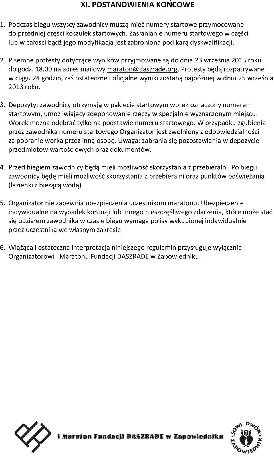 Pisemne protesty dotyczące wyników przyjmowane są do dnia 23 września 2013 roku do godz. 18.00 na adres mailowy maraton@daszrade.org.