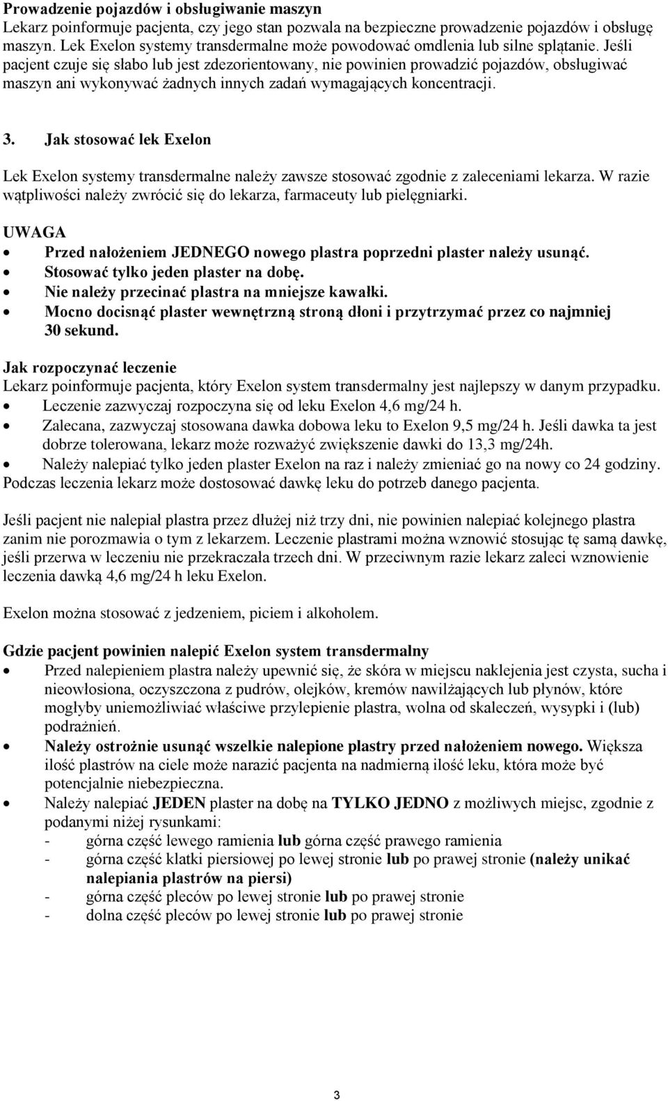 Jeśli pacjent czuje się słabo lub jest zdezorientowany, nie powinien prowadzić pojazdów, obsługiwać maszyn ani wykonywać żadnych innych zadań wymagających koncentracji. 3.