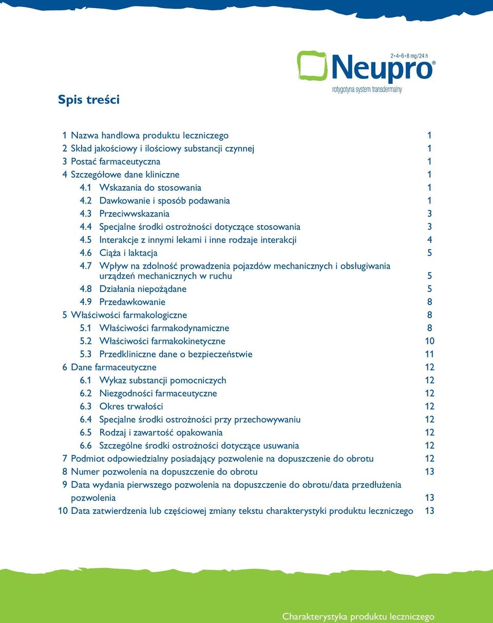 7 Wpływ na zdolność prowadzenia pojazdów mechanicznych i obsługiwania urządzeń mechanicznych w ruchu 5 4.8 Działania niepożądane 5 4.9 Przedawkowanie 8 5 Właściwości farmakologiczne 8 5.