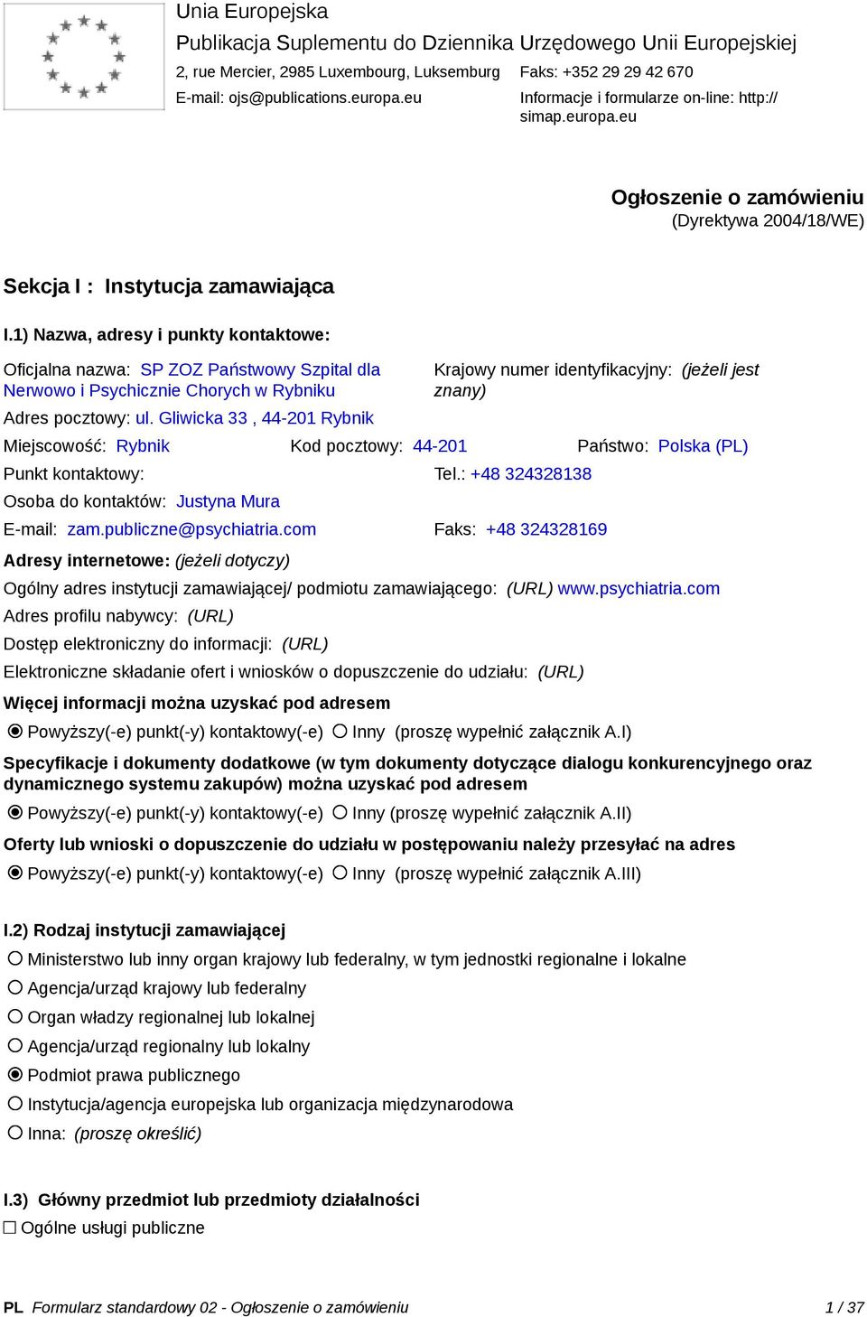 1) Nazwa, adresy i punkty kontaktowe: Oficjalna nazwa: SP ZOZ Państwowy Szpital dla Nerwowo i Psychicznie Chorych w Rybniku Adres pocztowy: ul.