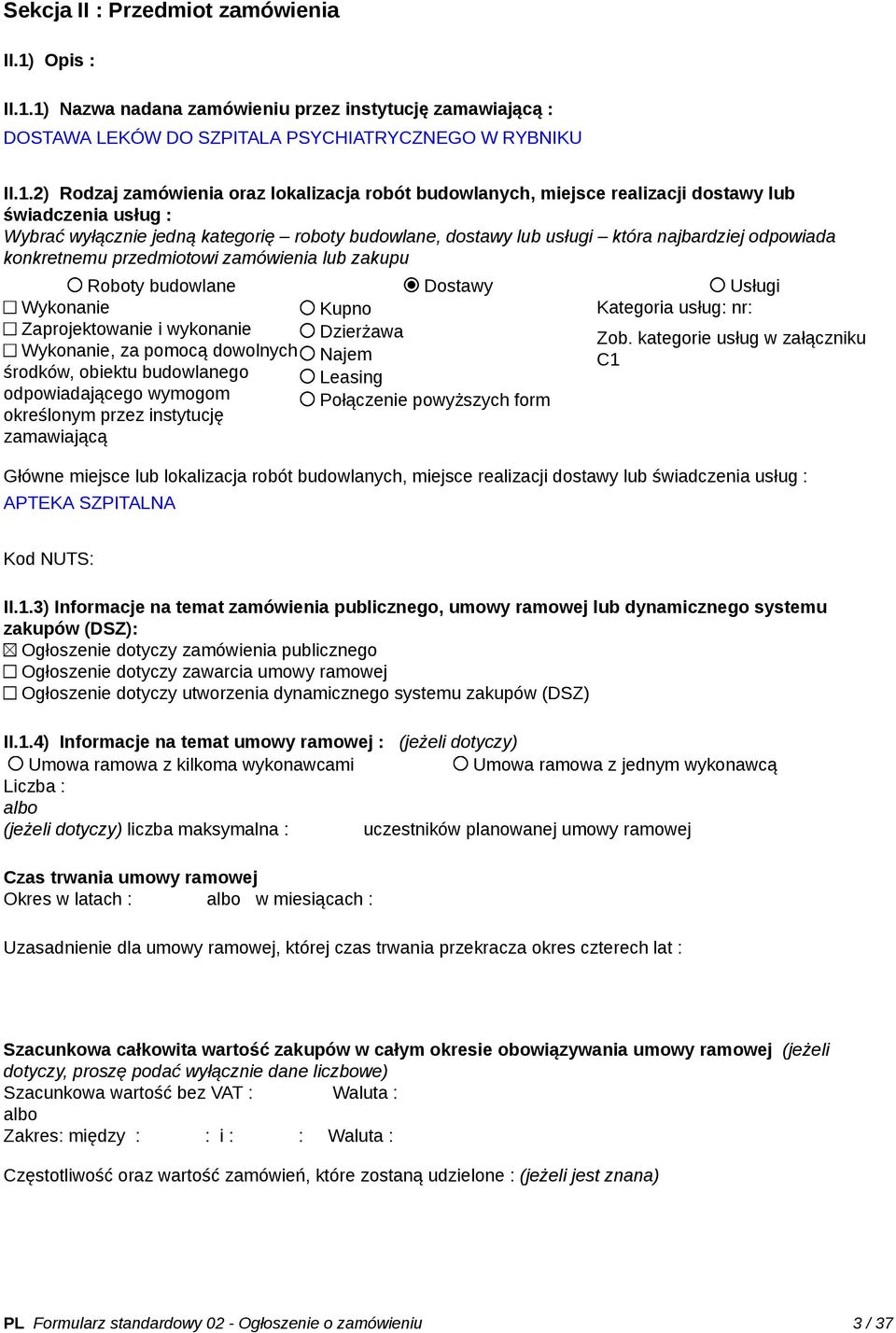 1) Nazwa nadana zamówieniu przez instytucję zamawiającą : DOSTAWA LEKÓW DO SZPITALA PSYCHIATRYCZNEGO W RYBNIKU II.1.2) Rodzaj zamówienia oraz lokalizacja robót budowlanych, miejsce realizacji dostawy