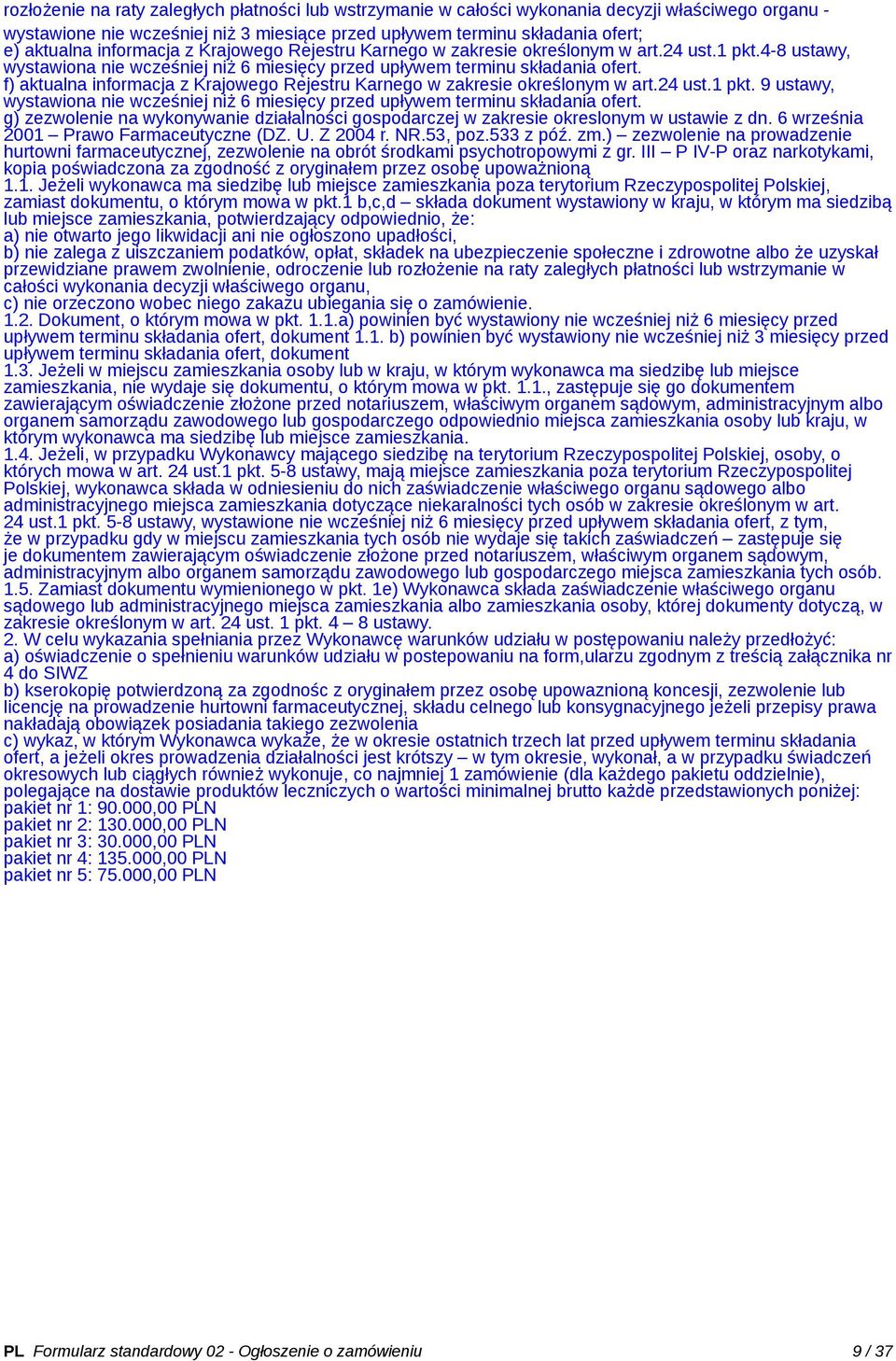 f) aktualna informacja z Krajowego Rejestru Karnego w zakresie określonym w art.24 ust.1 pkt. 9 ustawy, wystawiona nie wcześniej niż 6 miesięcy przed upływem terminu składania ofert.