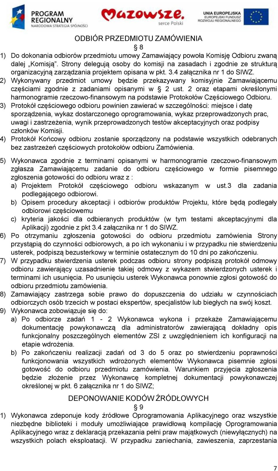 2) Wykonywany przedmiot umowy będzie przekazywany komisyjnie Zamawiającemu częściami zgodnie z zadaniami opisanymi w 2 ust.