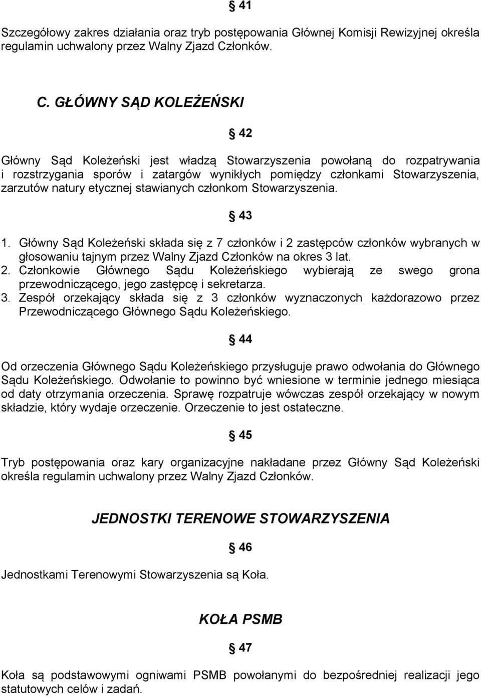 GŁÓWNY SĄD KOLEŻEŃSKI 42 Główny Sąd Koleżeński jest władzą Stowarzyszenia powołaną do rozpatrywania i rozstrzygania sporów i zatargów wynikłych pomiędzy członkami Stowarzyszenia, zarzutów natury