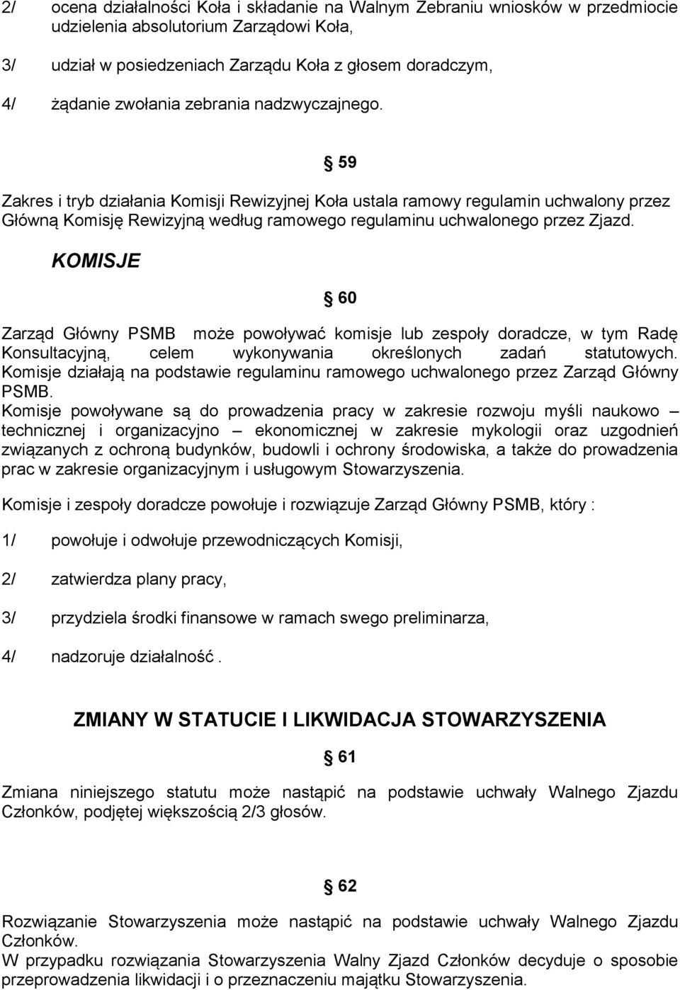 KOMISJE 60 Zarząd Główny PSMB może powoływać komisje lub zespoły doradcze, w tym Radę Konsultacyjną, celem wykonywania określonych zadań statutowych.