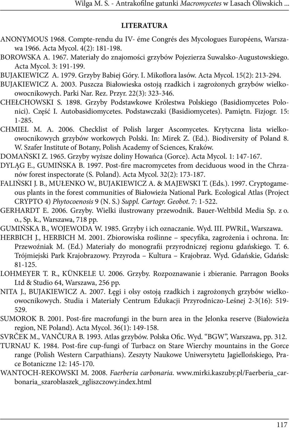 BUJAKIEWICZ A. 2003. Puszcza Białowieska ostoją rzadkich i zagrożonych grzybów wielkoowocnikowych. Parki Nar. Rez. Przyr. 22(3): 323-346. CHEŁCHOWSKI S. 1898.