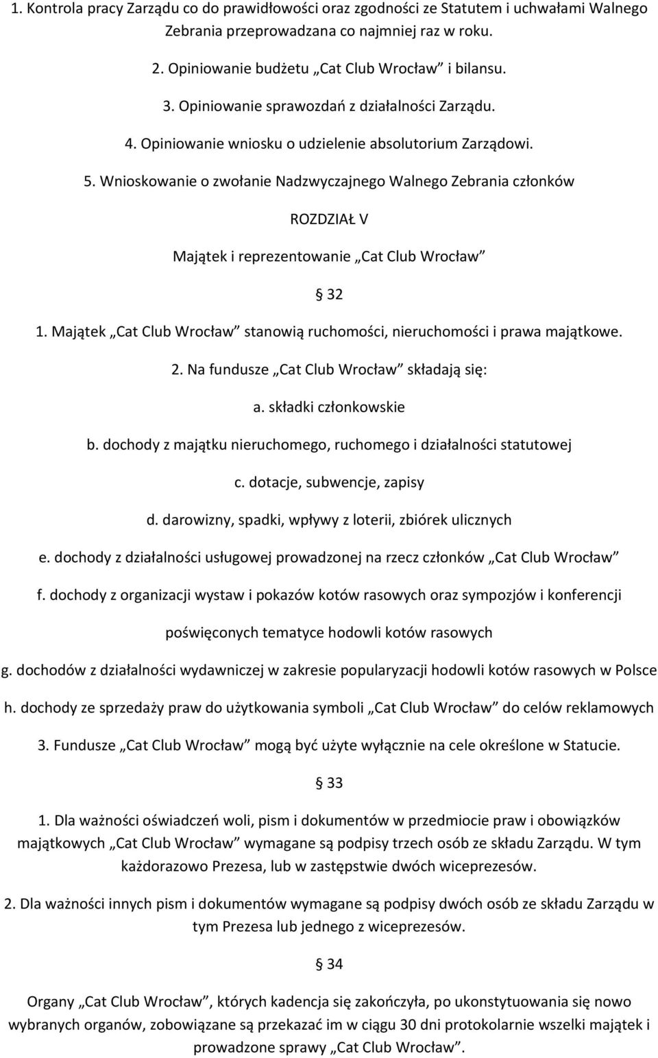 Wnioskowanie o zwołanie Nadzwyczajnego Walnego Zebrania członków ROZDZIAŁ V Majątek i reprezentowanie Cat Club Wrocław 32 1.