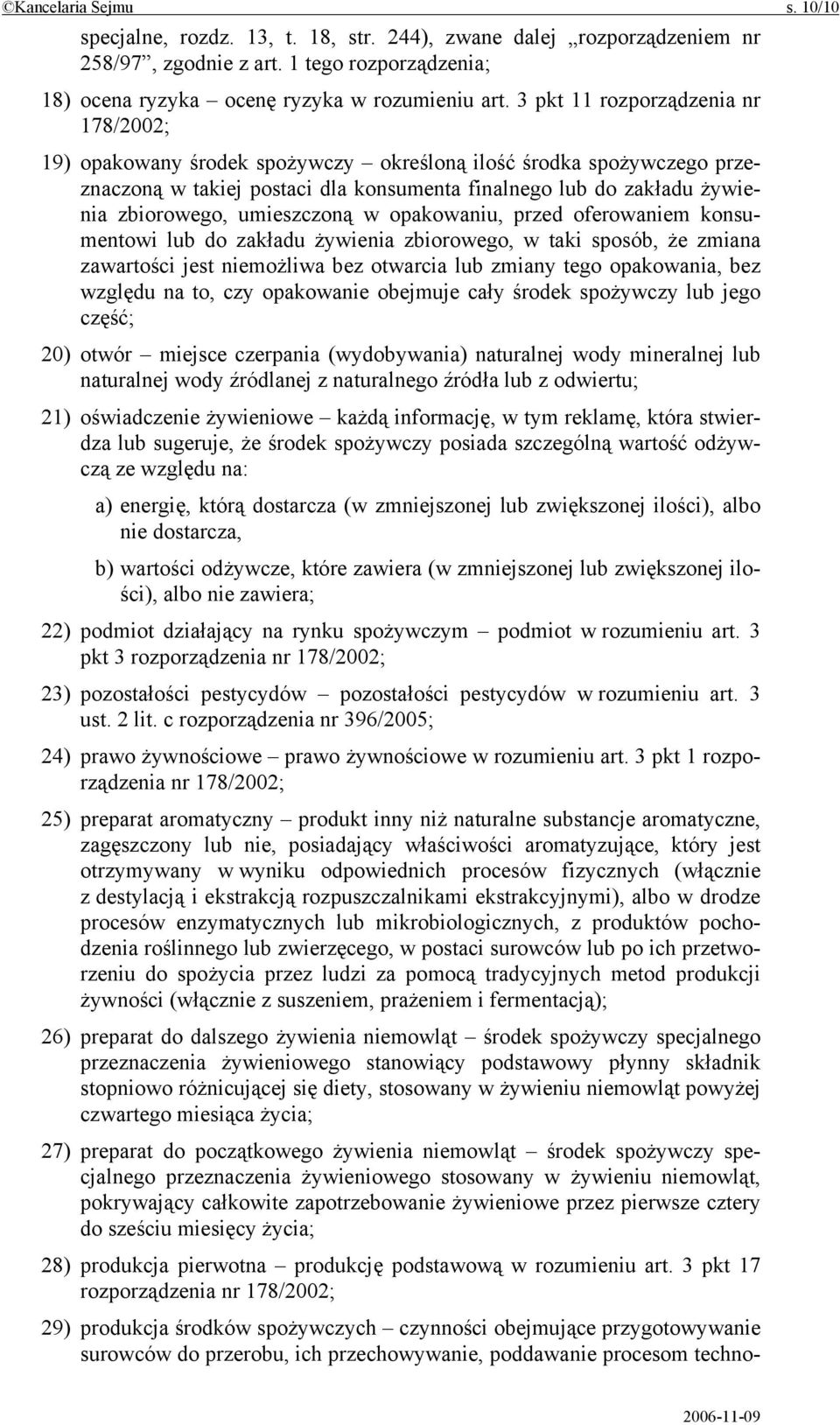 umieszczoną w opakowaniu, przed oferowaniem konsumentowi lub do zakładu żywienia zbiorowego, w taki sposób, że zmiana zawartości jest niemożliwa bez otwarcia lub zmiany tego opakowania, bez względu