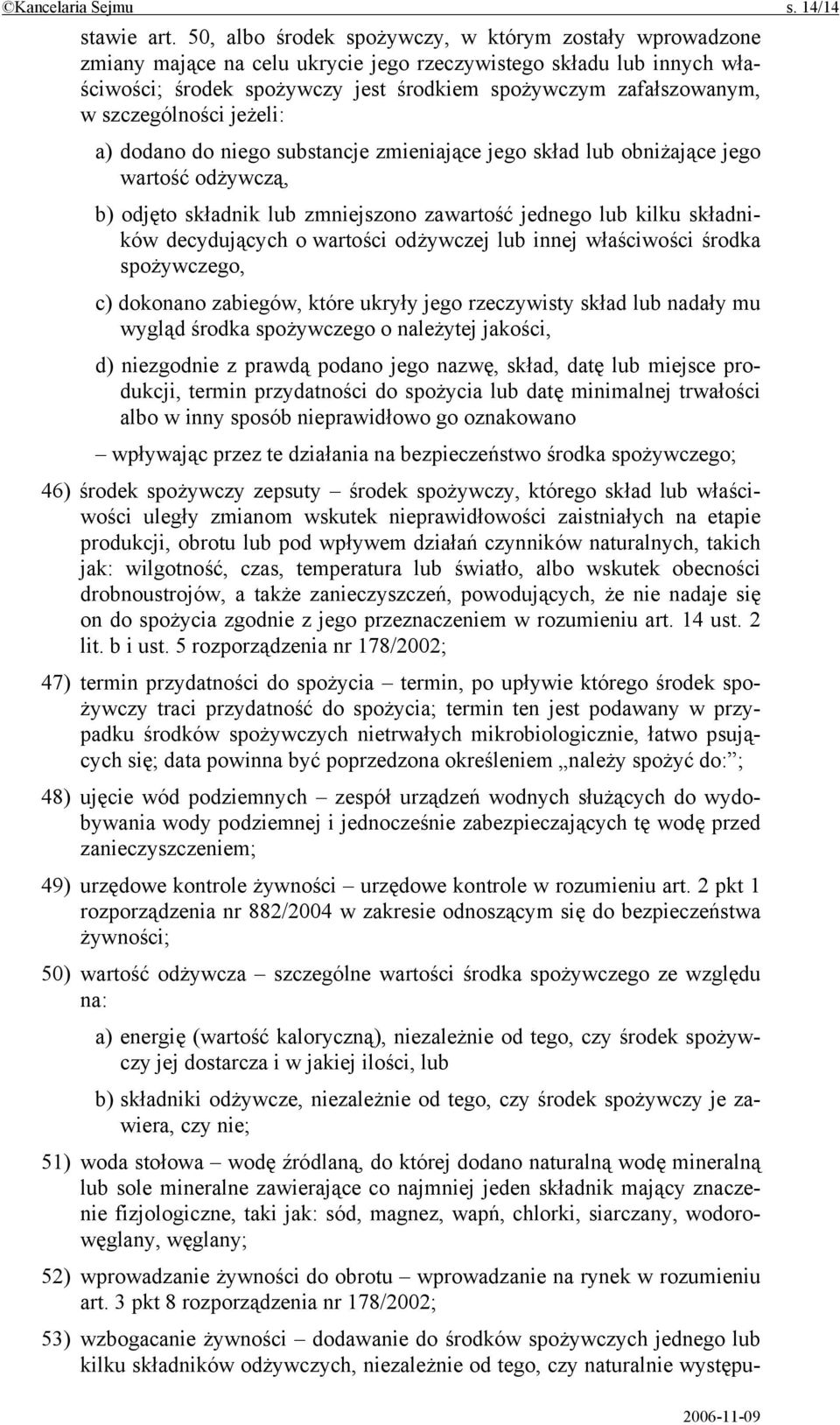 szczególności jeżeli: a) dodano do niego substancje zmieniające jego skład lub obniżające jego wartość odżywczą, b) odjęto składnik lub zmniejszono zawartość jednego lub kilku składników decydujących