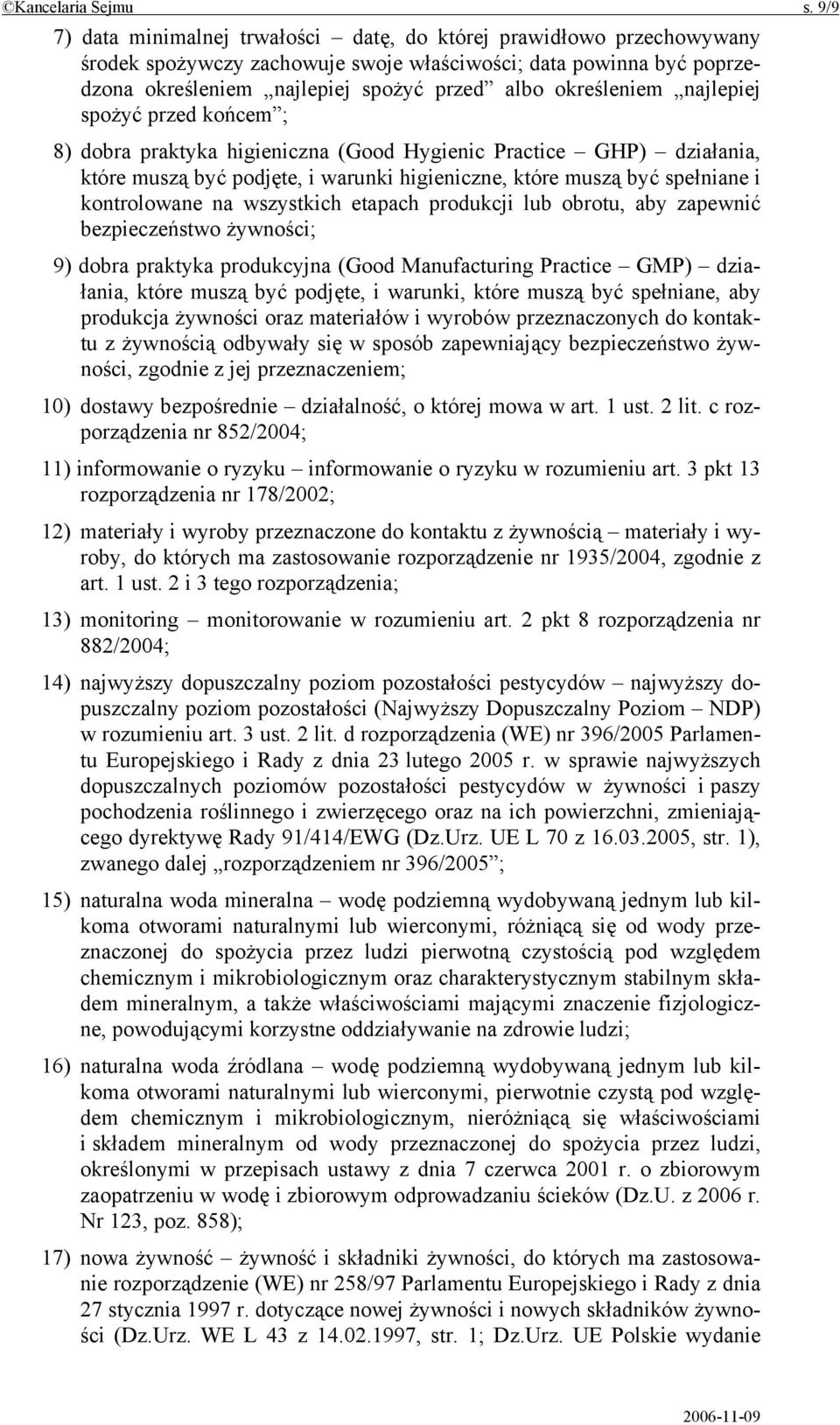 określeniem najlepiej spożyć przed końcem ; 8) dobra praktyka higieniczna (Good Hygienic Practice GHP) działania, które muszą być podjęte, i warunki higieniczne, które muszą być spełniane i