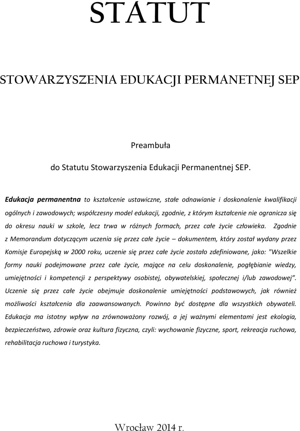 okresu nauki w szkole, lecz trwa w różnych formach, przez całe życie człowieka.