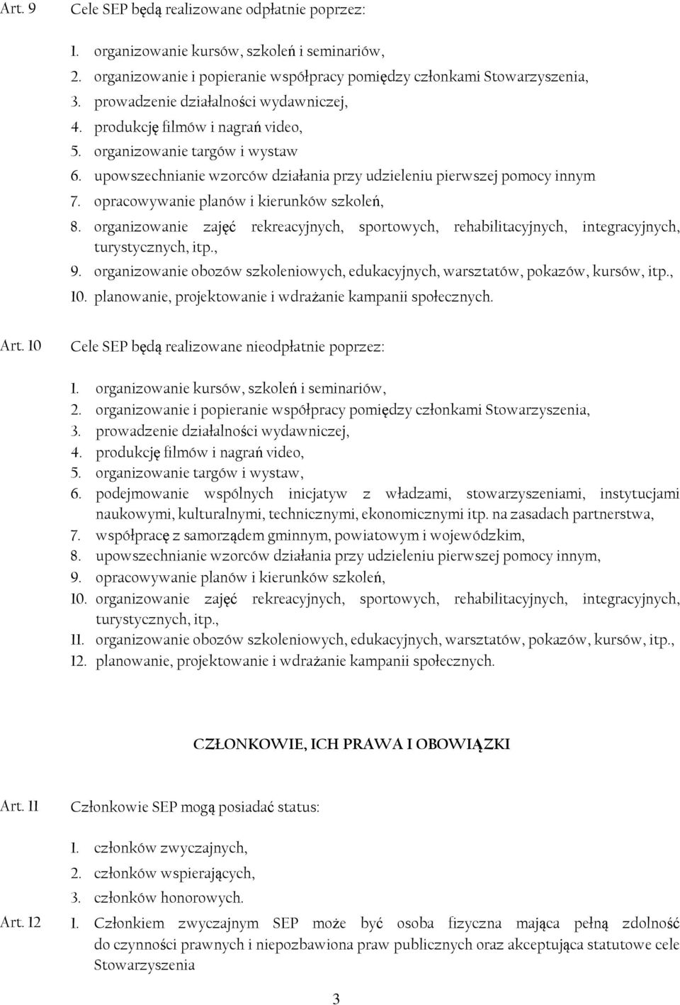 opracowywanie planów i kierunków szkoleń, 8. organizowanie zajęć rekreacyjnych, sportowych, rehabilitacyjnych, integracyjnych, turystycznych, itp., 9.