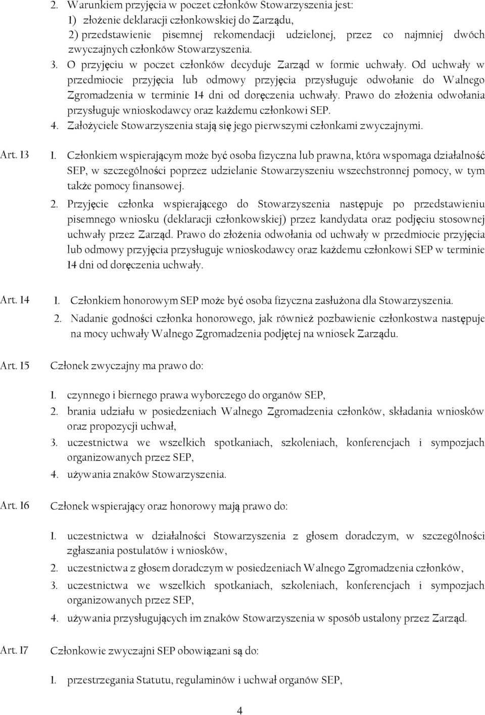 Od uchwały w przedmiocie przyjęcia lub odmowy przyjęcia przysługuje odwołanie do Walnego Zgromadzenia w terminie 14 dni od doręczenia uchwały.