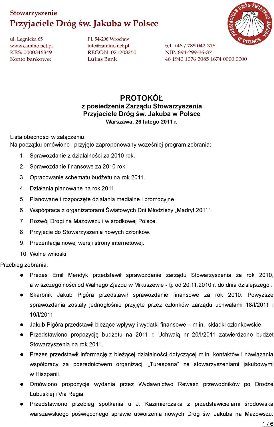 Planowane i rozpoczęte działania medialne i promocyjne. 6. Współpraca z organizatorami Światowych Dni Młodzieży Madryt 2011. 7. Rozwój Drogi na Mazowszu i w środkowej Polsce. 8.