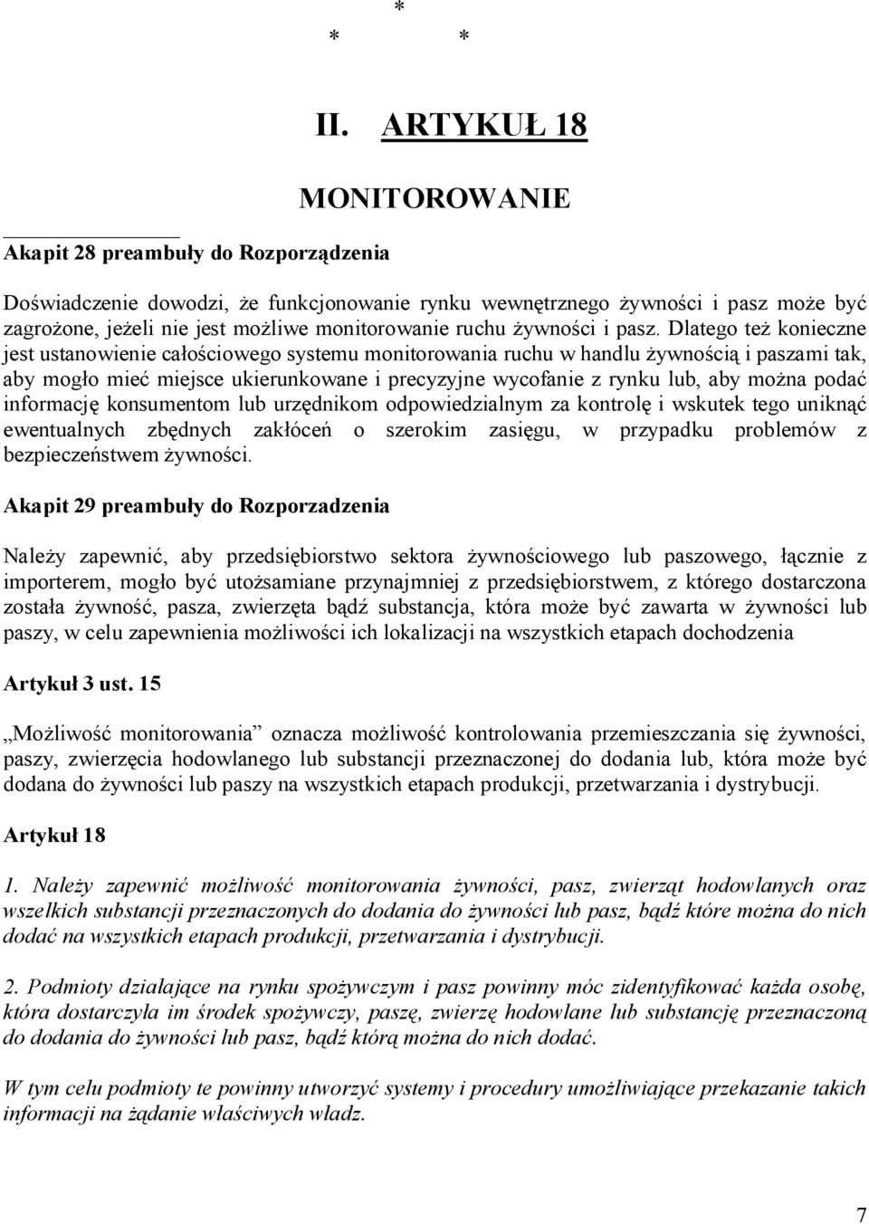 Dlatego te konieczne jest ustanowienie ca ciowego systemu monitorowania ruchu w handlu ywno ci i paszami tak, aby mog o mie miejsce ukierunkowane i precyzyjne wycofanie z rynku lub, aby mo na poda