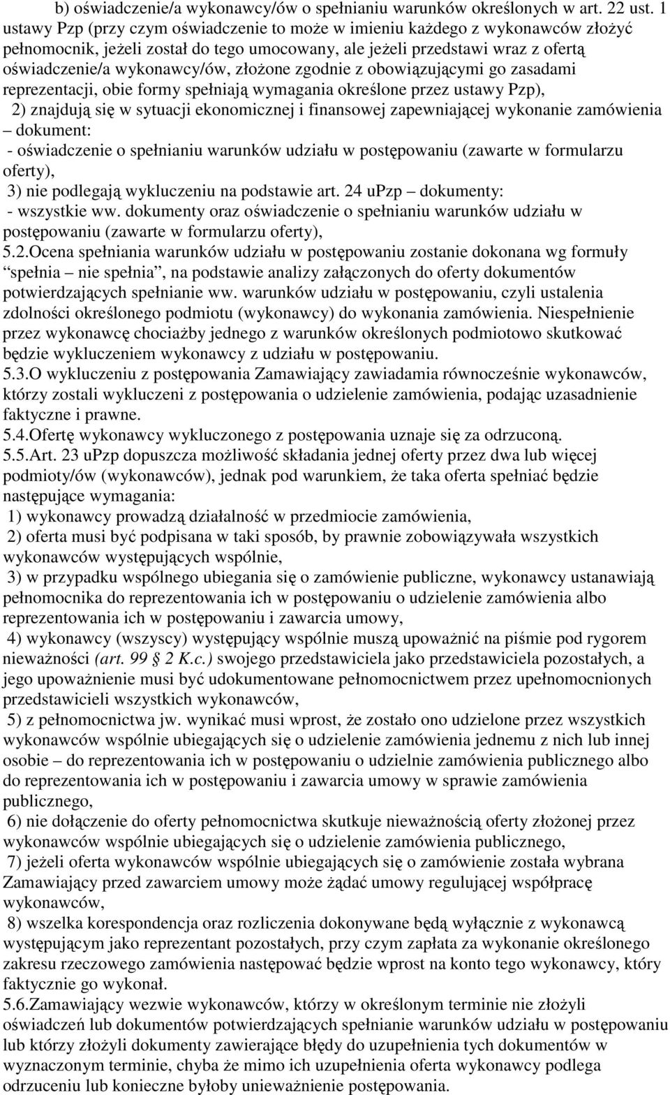 złożone zgodnie z obowiązującymi go zasadami reprezentacji, obie formy spełniają wymagania określone przez ustawy Pzp), 2) znajdują się w sytuacji ekonomicznej i finansowej zapewniającej wykonanie