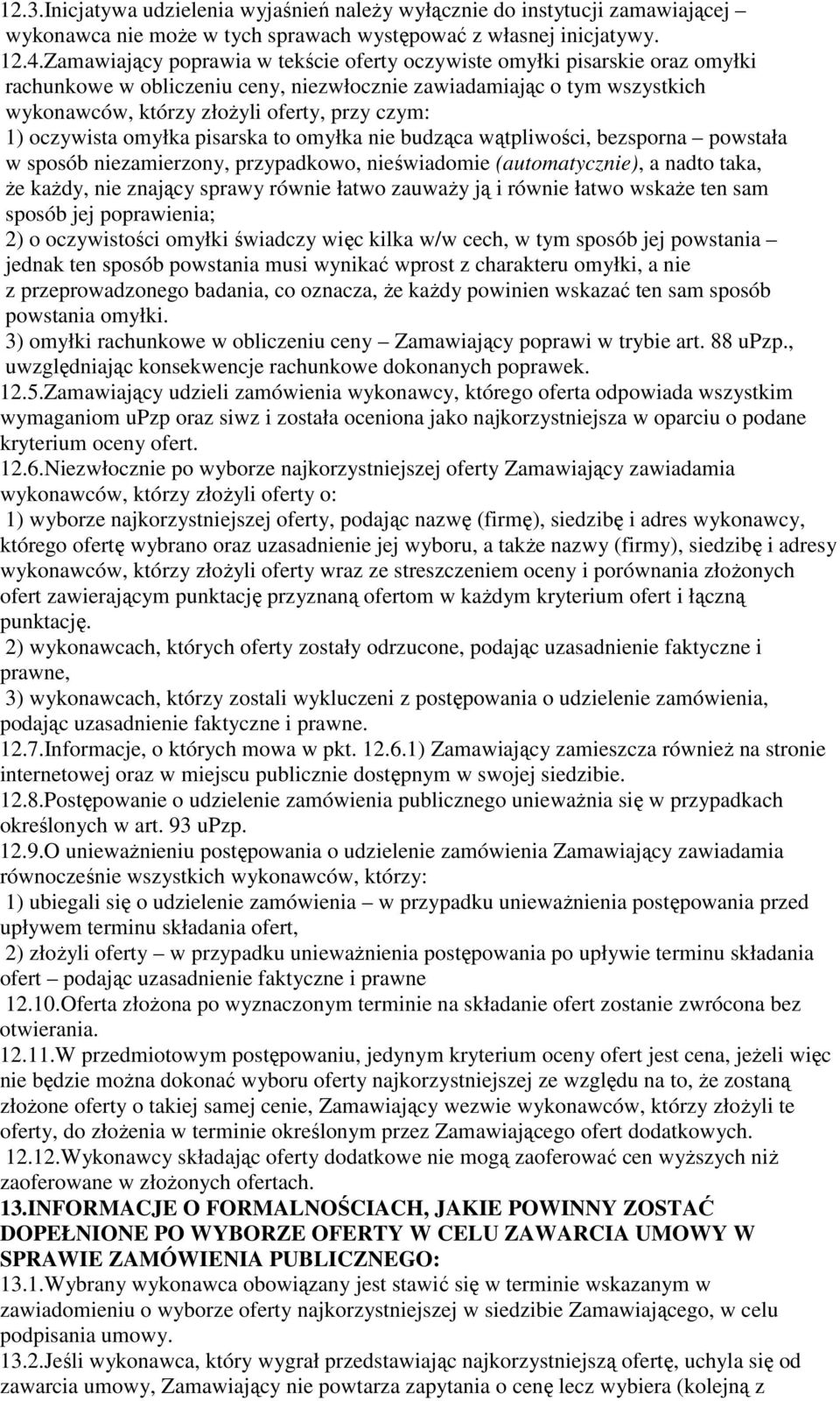 oczywista omyłka pisarska to omyłka nie budząca wątpliwości, bezsporna powstała w sposób niezamierzony, przypadkowo, nieświadomie (automatycznie), a nadto taka, że każdy, nie znający sprawy równie