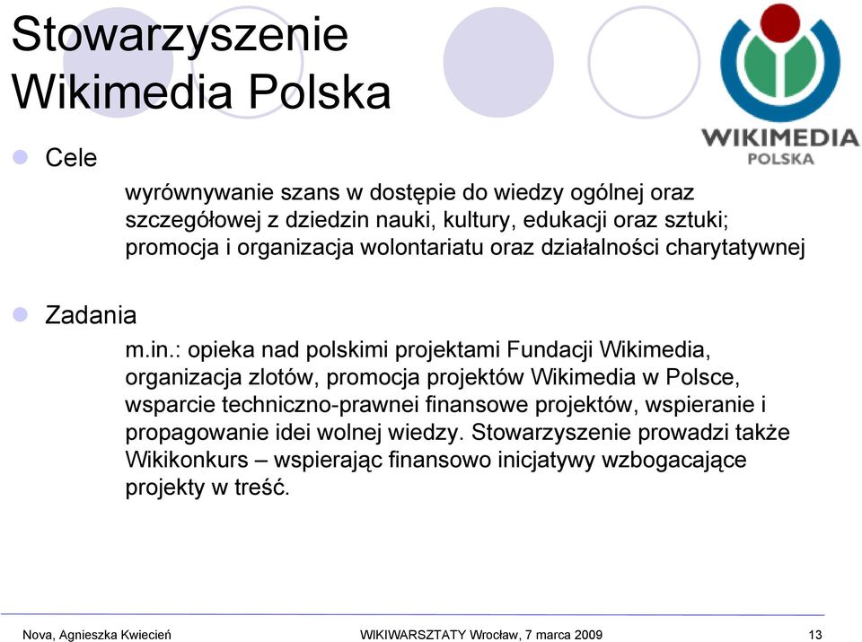 : opieka nad polskimi projektami Fundacji Wikimedia, organizacja zlotów, promocja projektów Wikimedia w Polsce, wsparcie techniczno-prawnei finansowe