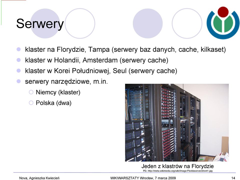 m.in. Niemcy (klaster) Polska (dwa) Jeden z klastrów na Florydzie PD, http://meta.wikimedia.