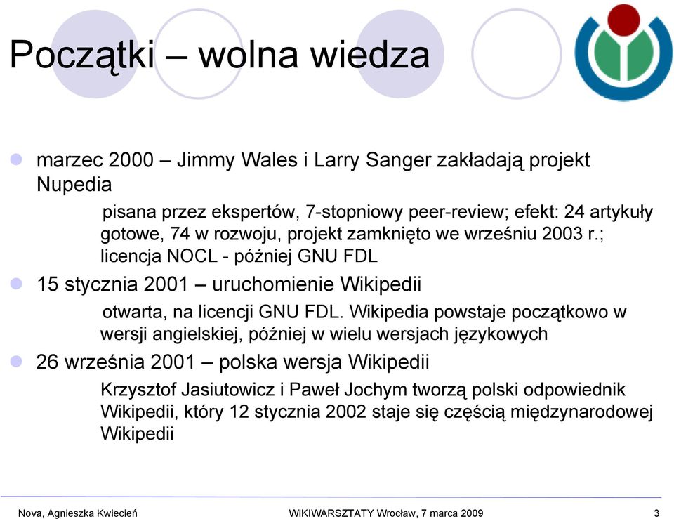 Wikipedia powstaje początkowo w wersji angielskiej, później w wielu wersjach językowych 26 września 2001 polska wersja Wikipedii Krzysztof Jasiutowicz i Paweł