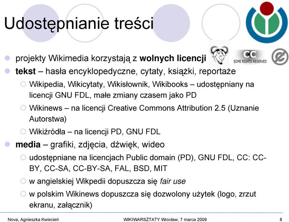 5 (Uznanie Autorstwa) Wikiźródła na licencji PD, GNU FDL media grafiki, zdjęcia, dźwięk, wideo udostępniane na licencjach Public domain (PD), GNU FDL, CC: CC- BY,