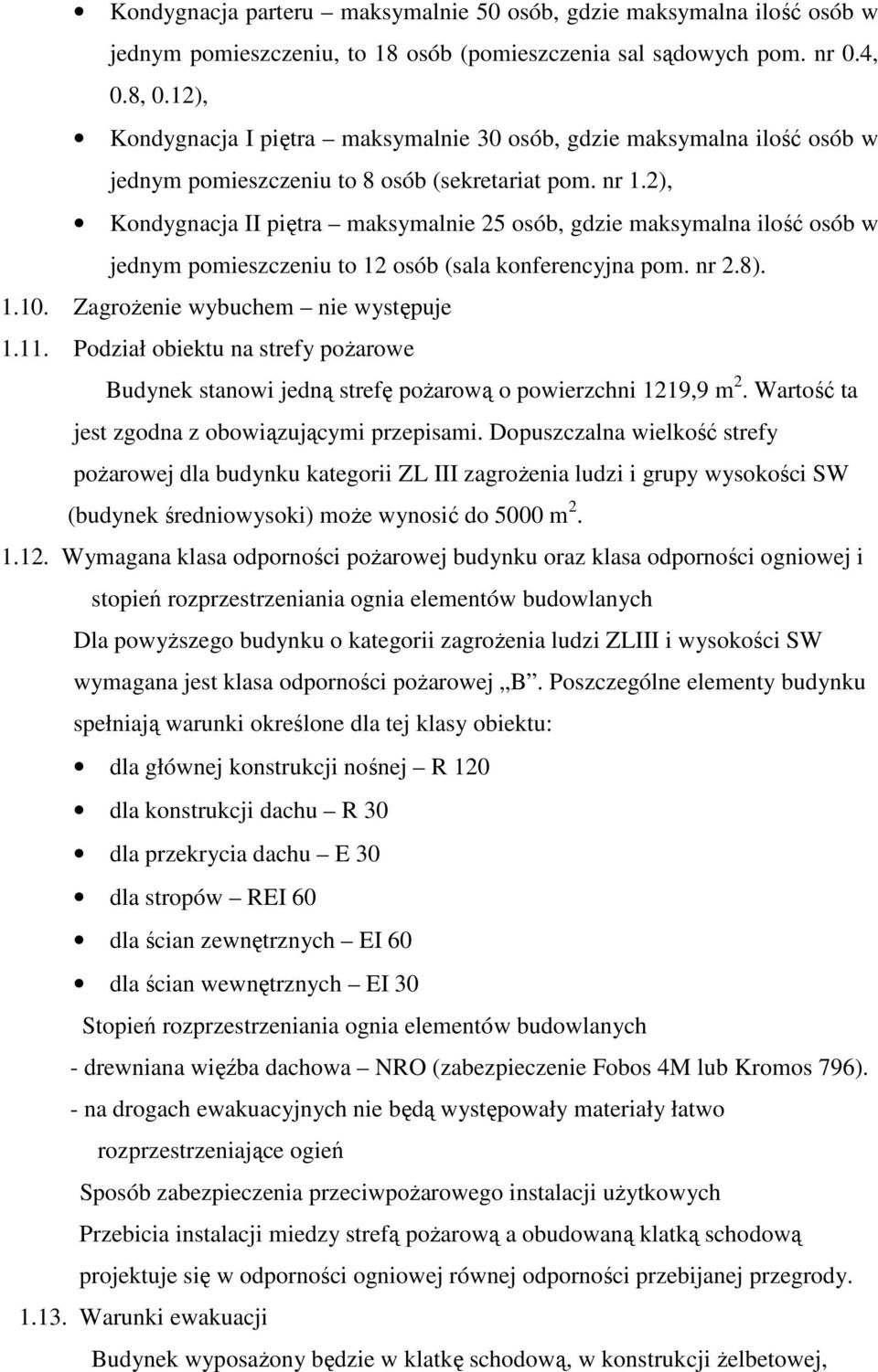 2), Kondygnacja II piętra maksymalnie 25 osób, gdzie maksymalna ilość osób w jednym pomieszczeniu to 12 osób (sala konferencyjna pom. nr 2.8). 1.10. ZagroŜenie wybuchem nie występuje 1.11.