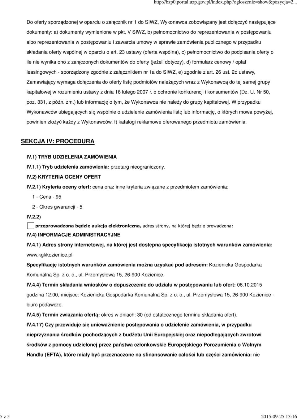 23 ustawy (oferta wspólna), c) pełnomocnictwo do podpisania oferty o ile nie wynika ono z załączonych dokumentów do oferty (jeżeli dotyczy), d) formularz cenowy / opłat leasingowych - sporządzony