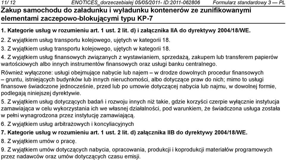 Z wyjątkiem usług finansowych związanych z wystawianiem, sprzedażą, zakupem lub transferem papierów wartościowych albo innych instrumentów finansowych oraz usługi banku centralnego.