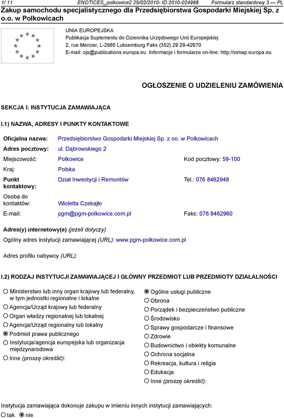 1) NAZWA, ADRESY I PUNKTY KONTAKTOWE Oficjalna nazwa: Przedsiębiorstwo Gospodarki Miejskiej Sp. z oo. w Polkowicach Adres pocztowy: ul.