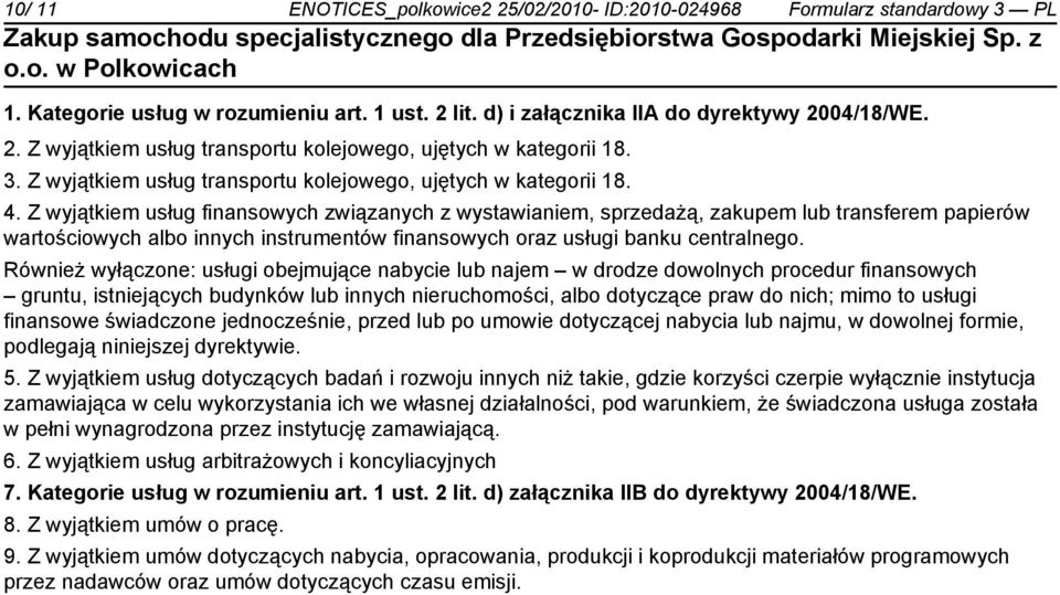 Z wyjątkiem usług finansowych związanych z wystawianiem, sprzedażą, zakupem lub transferem papierów wartościowych albo innych instrumentów finansowych oraz usługi banku centralnego.