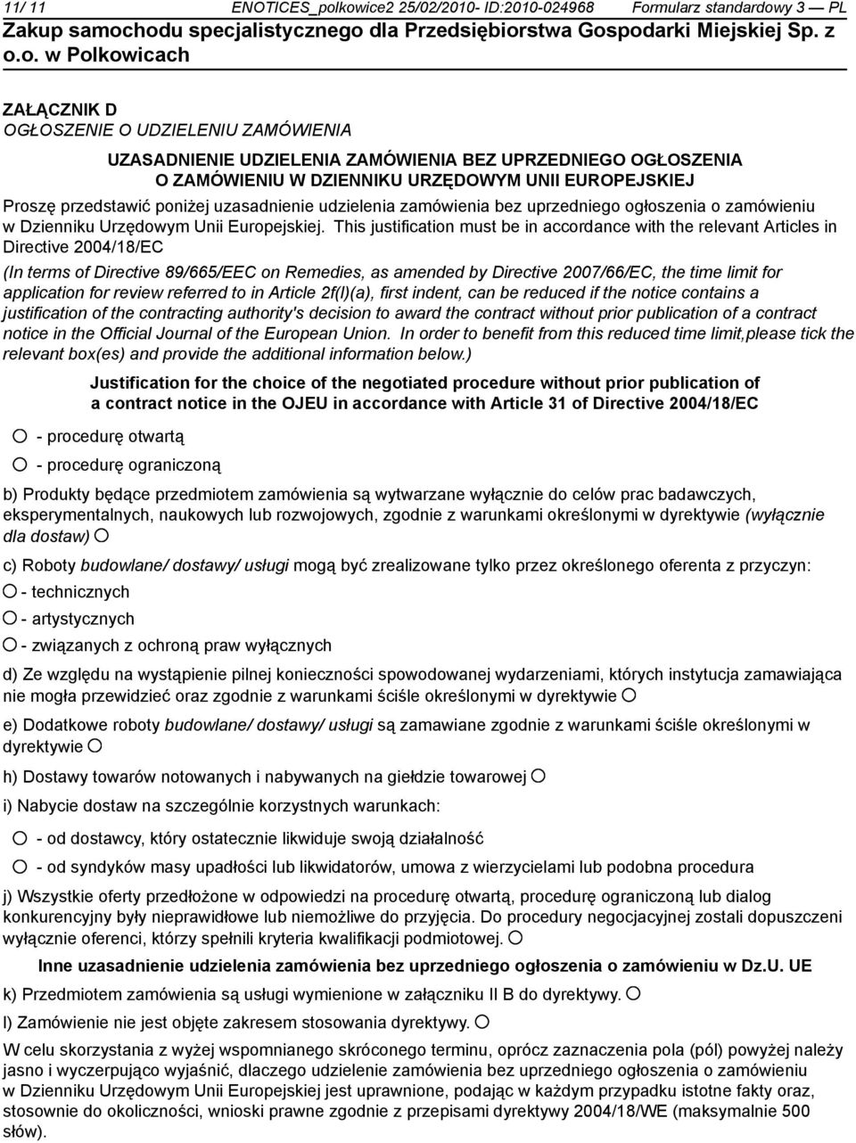 This justification must be in accordance with the relevant Articles in Directive 2004/18/EC (In terms of Directive 89/665/EEC on Remedies, as amended by Directive 2007/66/EC, the time limit for