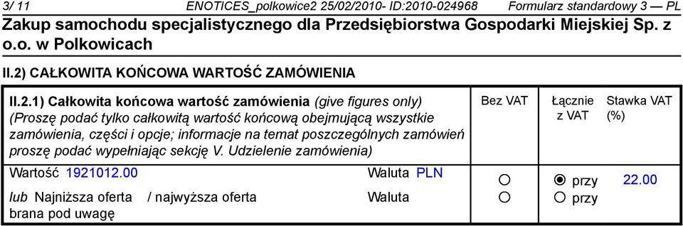 zamówienia (give figures only) (Proszę podać tylko całkowitą wartość końcową obejmującą wszystkie zamówienia, części i opcje;