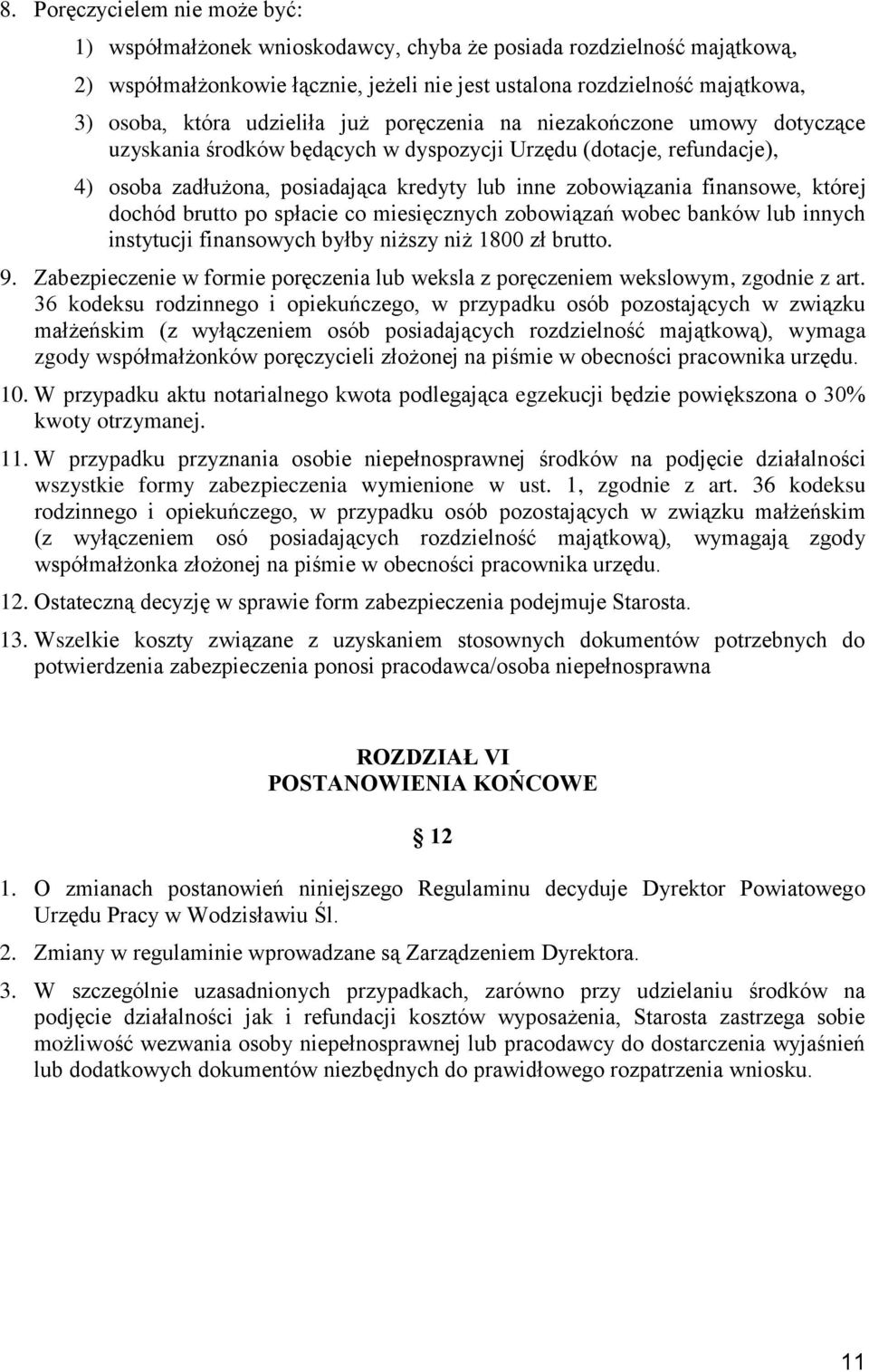 finansowe, której dochód brutto po spłacie co miesięcznych zobowiązań wobec banków lub innych instytucji finansowych byłby niższy niż 1800 zł brutto. 9.