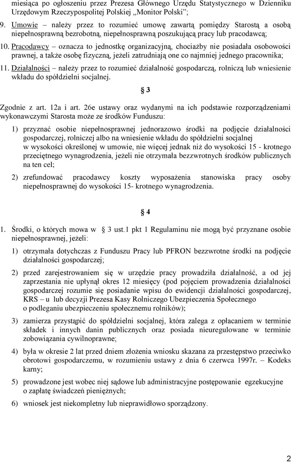 Pracodawcy oznacza to jednostkę organizacyjną, chociażby nie posiadała osobowości prawnej, a także osobę fizyczną, jeżeli zatrudniają one co najmniej jednego pracownika; 11.