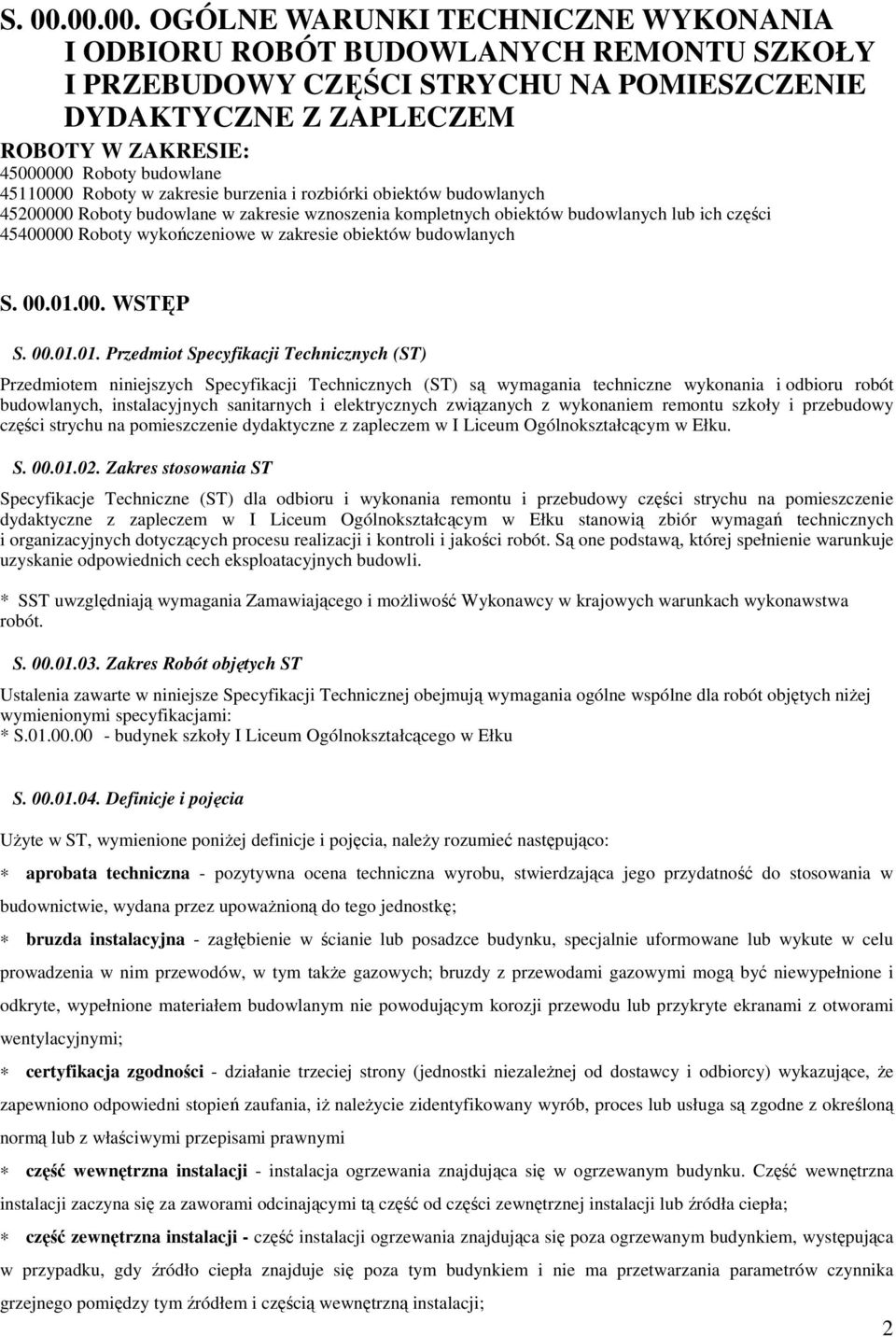 45110000 Roboty w zakresie burzenia i rozbiórki obiektów budowlanych 45200000 Roboty budowlane w zakresie wznoszenia kompletnych obiektów budowlanych lub ich części 45400000 Roboty wykończeniowe w