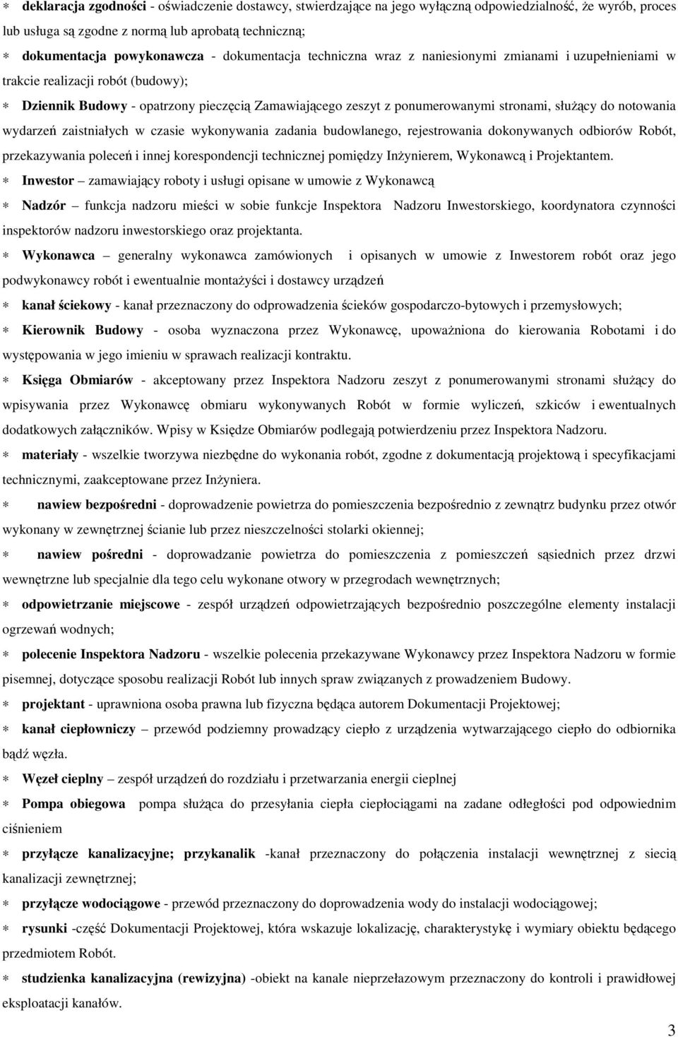 słuŝący do notowania wydarzeń zaistniałych w czasie wykonywania zadania budowlanego, rejestrowania dokonywanych odbiorów Robót, przekazywania poleceń i innej korespondencji technicznej pomiędzy