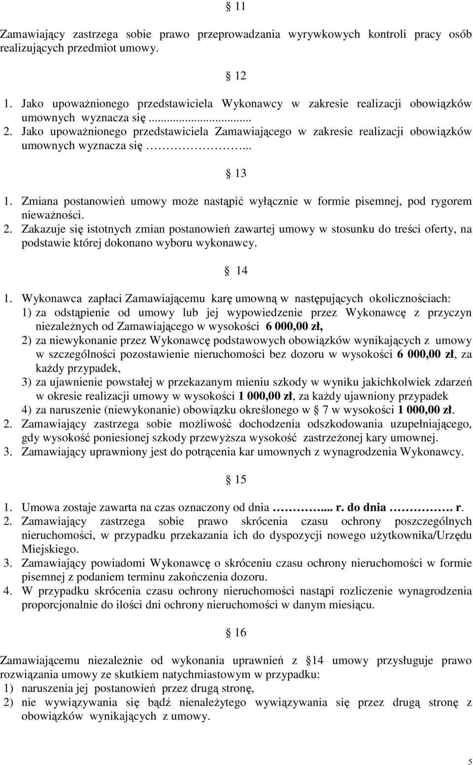 Jako upoważnionego przedstawiciela Zamawiającego w zakresie realizacji obowiązków umownych wyznacza się... 13 1.