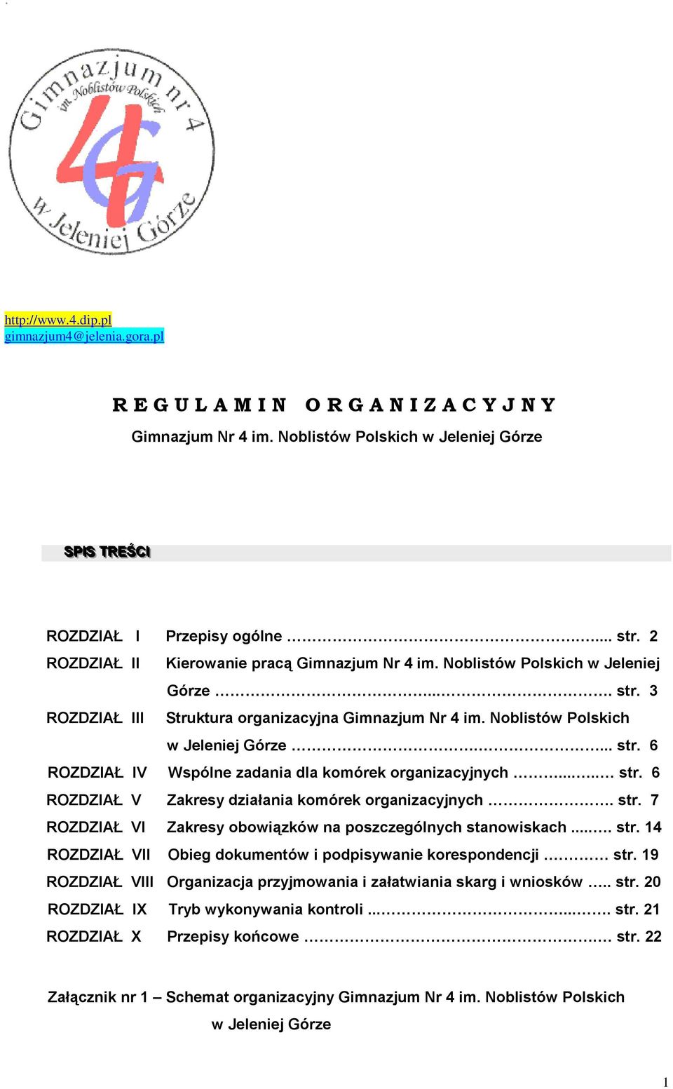 .... str. 6 ROZDZIAŁ V Zakresy działania komórek organizacyjnych. str. 7 ROZDZIAŁ VI Zakresy obowiązków na poszczególnych stanowiskach.... str. 14 ROZDZIAŁ VII Obieg dokumentów i podpisywanie korespondencji.