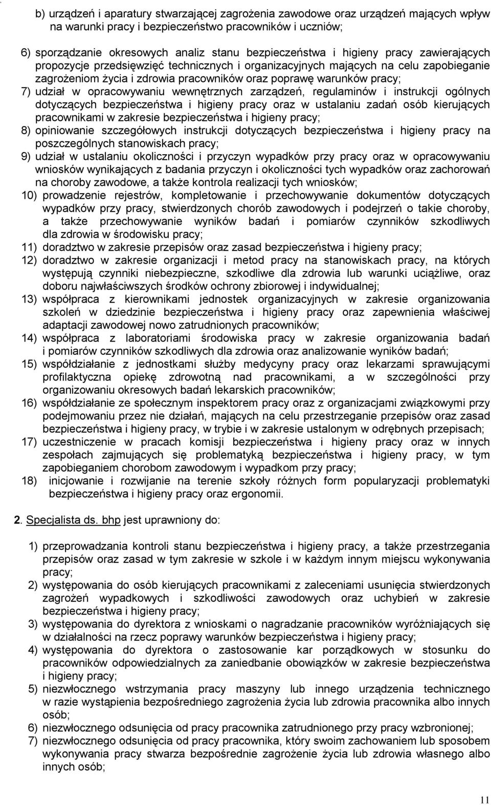 opracowywaniu wewnętrznych zarządzeń, regulaminów i instrukcji ogólnych dotyczących bezpieczeństwa i higieny pracy oraz w ustalaniu zadań osób kierujących pracownikami w zakresie bezpieczeństwa i