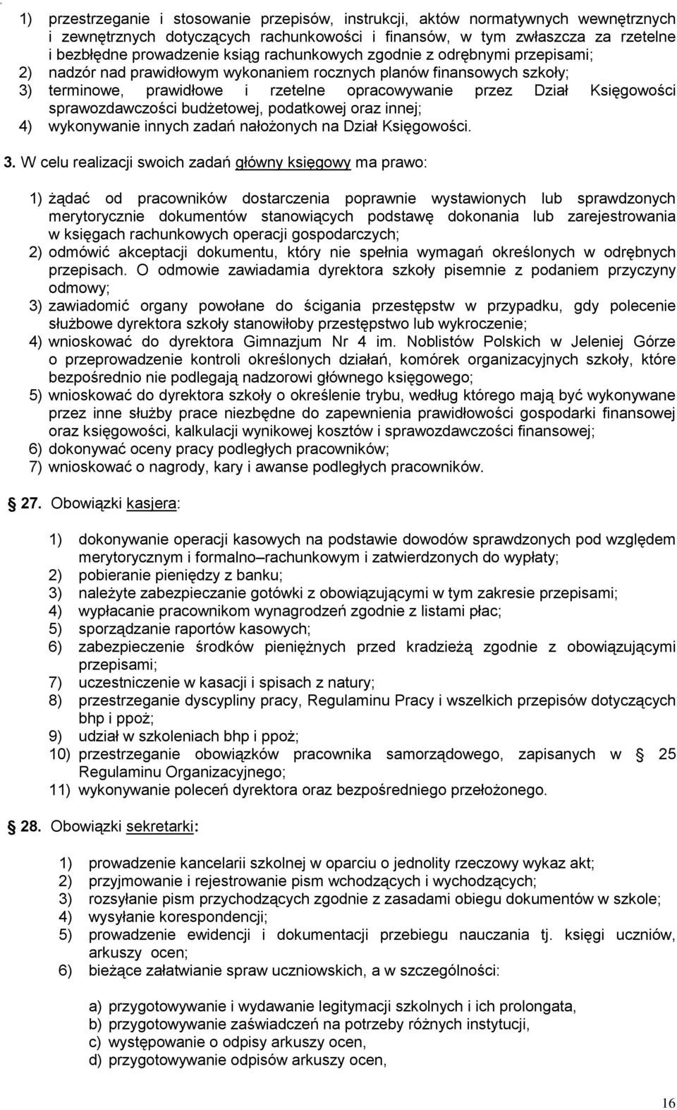 sprawozdawczości budżetowej, podatkowej oraz innej; 4) wykonywanie innych zadań nałożonych na Dział Księgowości. 3.