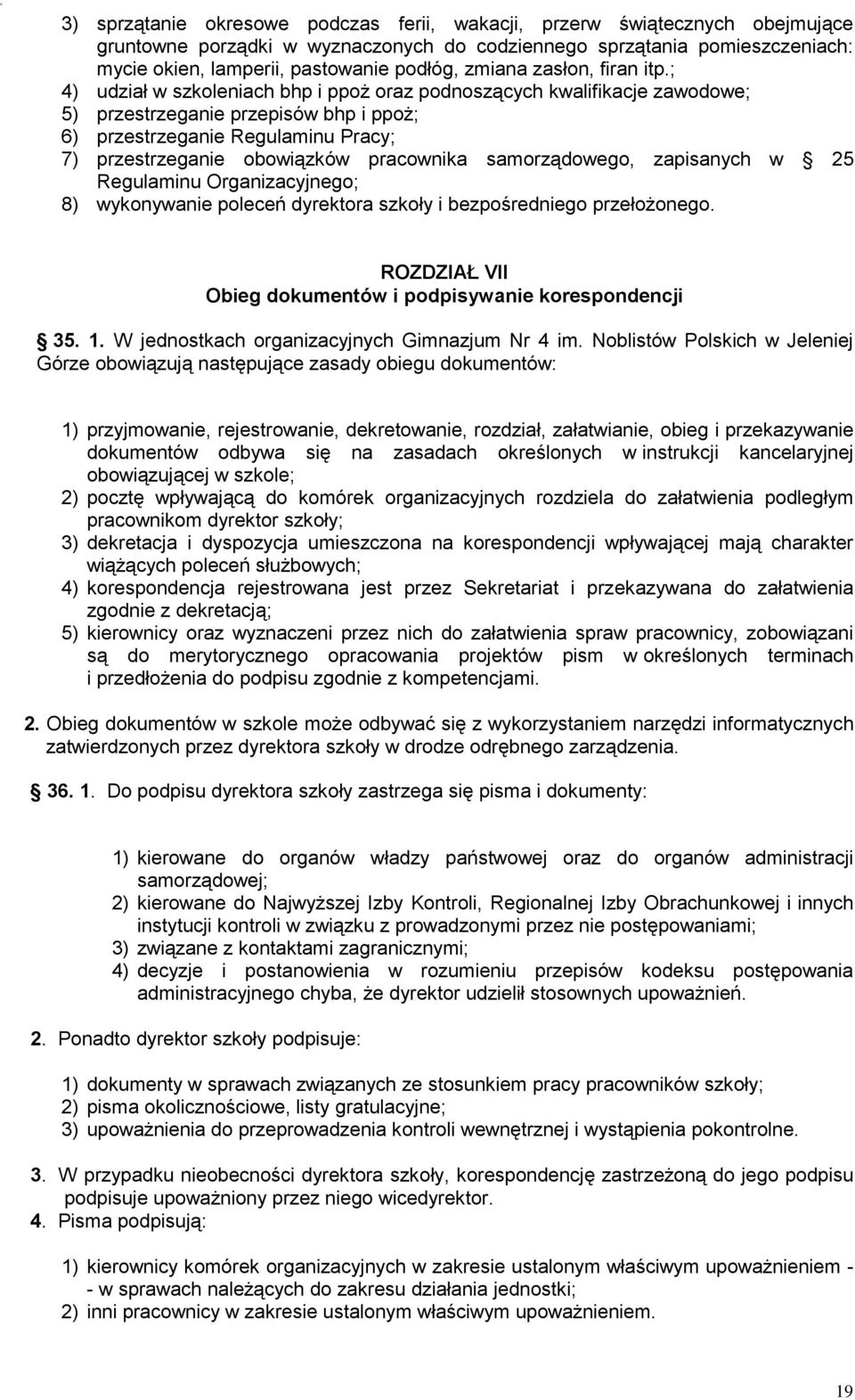 ; 4) udział w szkoleniach bhp i ppoż oraz podnoszących kwalifikacje zawodowe; 5) przestrzeganie przepisów bhp i ppoż; 6) przestrzeganie Regulaminu Pracy; 7) przestrzeganie obowiązków pracownika